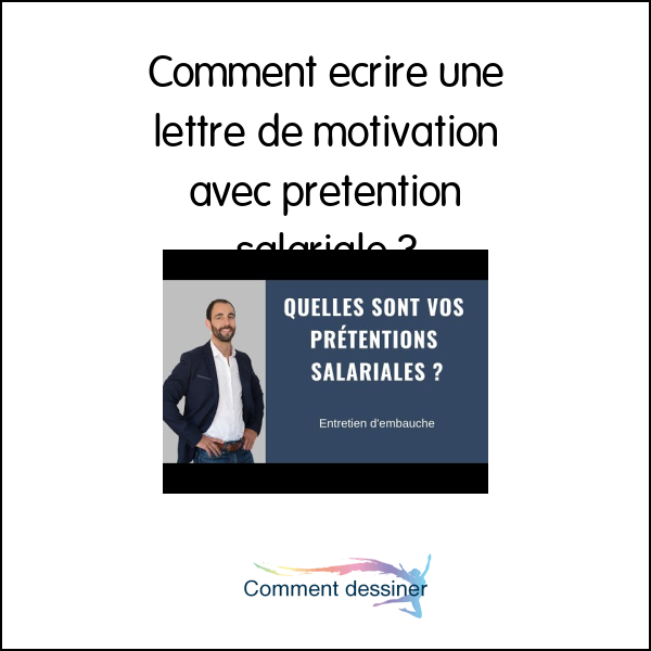 Comment ecrire une lettre de motivation avec pretention salariale